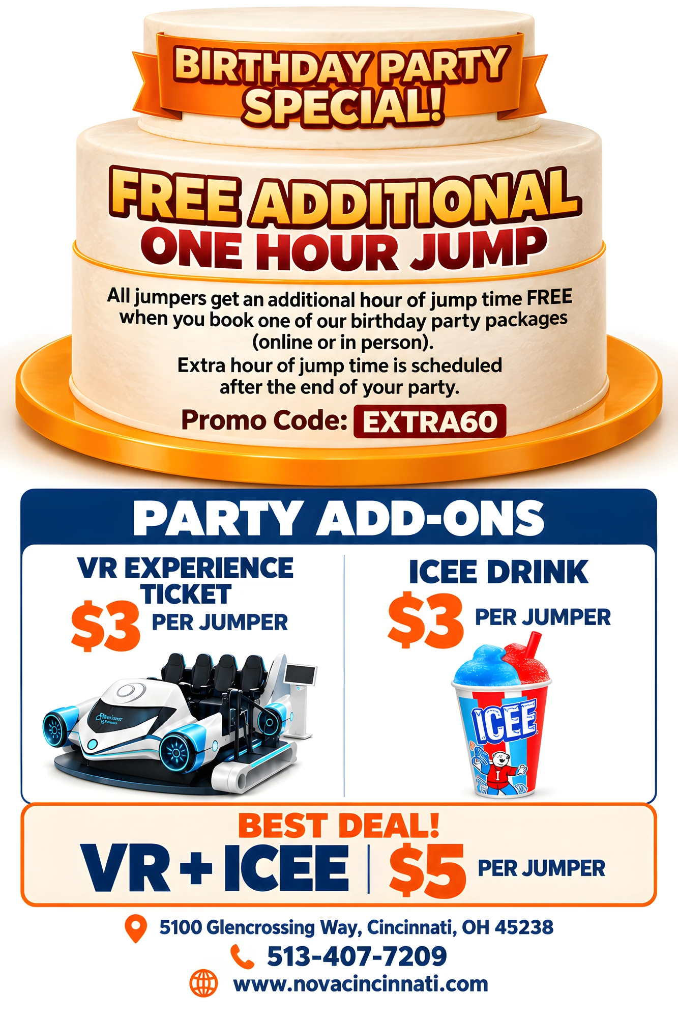 Birthday Party Special (birthday cake design) at Nova Cincinnati: free additional one-hour jump. All jumpers get an additional hour of jump time free when you book one of our birthday party packages (online or in person); the extra hour is scheduled after the end of your party. Promo code EXTRA60. Party add-ons: VR experience ticket $3 per jumper, ICEE drink $3 per jumper, best deal VR + ICEE $5 per jumper.